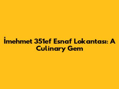 İmehmet 351ef Esnaf Lokantası: A Culinary Gem