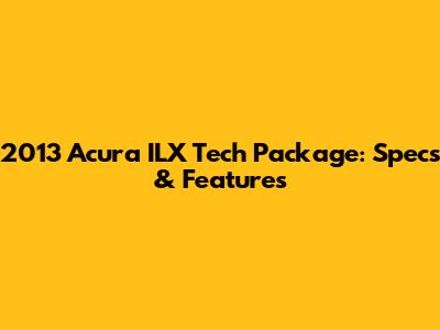 2013 Acura ILX Tech Package: Specs & Features
