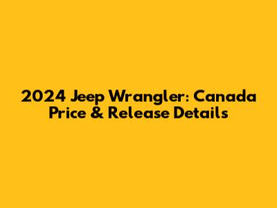 2024 Jeep Wrangler: Canada Price & Release Details