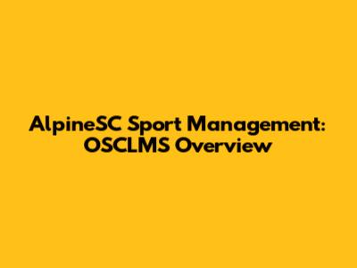 AlpineSC Sport Management: OSCLMS Overview