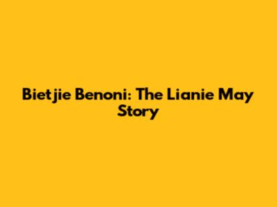Bietjie Benoni: The Lianie May Story