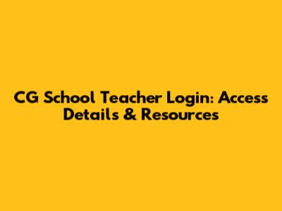 CG School Teacher Login: Access Details & Resources