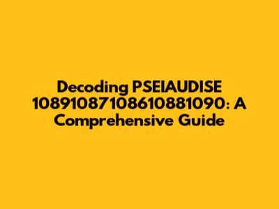 Decoding PSEIAUDISE 10891087108610881090: A Comprehensive Guide