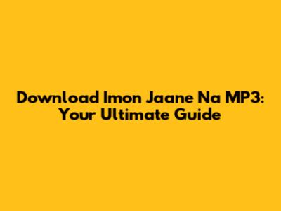 Download 'Imon Jaane Na' MP3: Your Ultimate Guide