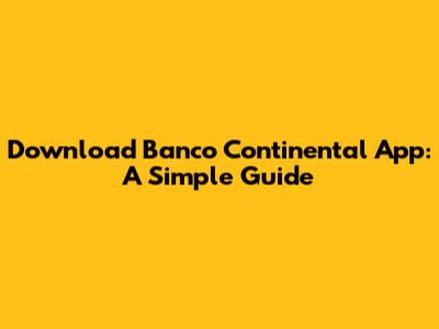 Download Banco Continental App: A Simple Guide