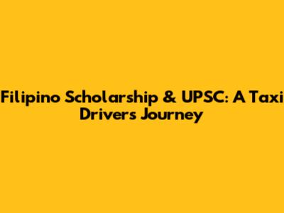 Filipino Scholarship & UPSC: A Taxi Driver's Journey