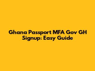 Ghana Passport MFA Gov GH Signup: Easy Guide