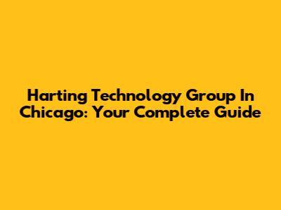 Harting Technology Group In Chicago: Your Complete Guide