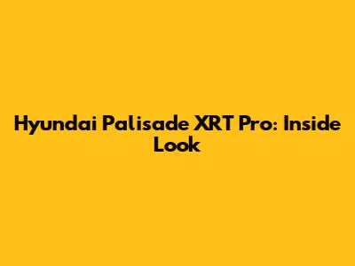 Hyundai Palisade XRT Pro: Inside Look