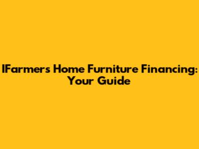 IFarmers Home Furniture Financing: Your Guide
