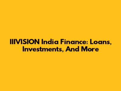 IIIVISION India Finance: Loans, Investments, And More