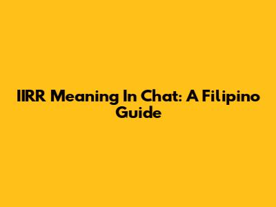 IIRR Meaning In Chat: A Filipino Guide