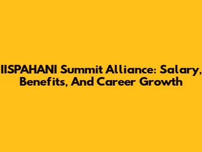 IISPAHANI Summit Alliance: Salary, Benefits, And Career Growth