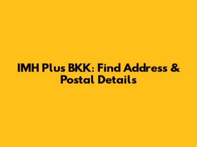 IMH Plus BKK: Find Address & Postal Details