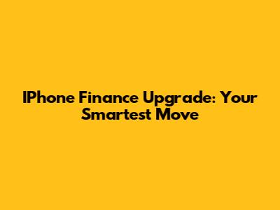 IPhone Finance Upgrade: Your Smartest Move