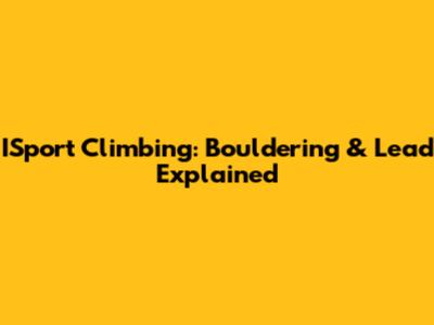 ISport Climbing: Bouldering & Lead Explained