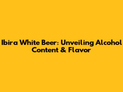 Ibira White Beer: Unveiling Alcohol Content & Flavor