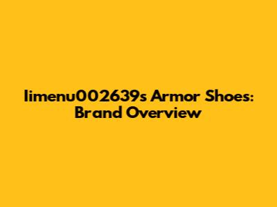 Iimenu002639's Armor Shoes: Brand Overview