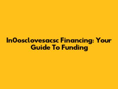 In0osclovesacsc Financing: Your Guide To Funding