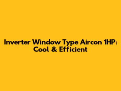 Inverter Window Type Aircon 1HP: Cool & Efficient