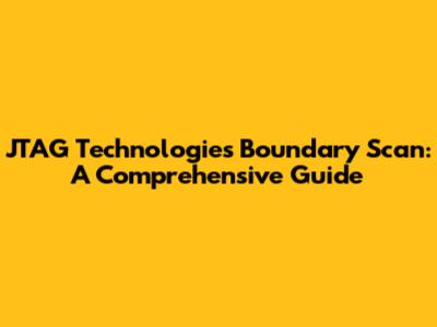 JTAG Technologies Boundary Scan: A Comprehensive Guide