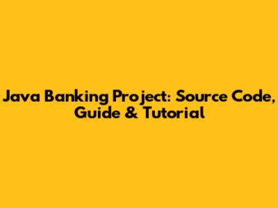 Java Banking Project: Source Code, Guide & Tutorial