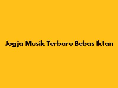 Jogja Musik Terbaru Bebas Iklan