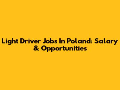 Light Driver Jobs In Poland: Salary & Opportunities