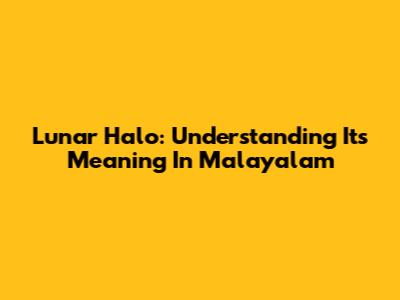 Lunar Halo: Understanding Its Meaning In Malayalam