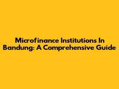 Microfinance Institutions In Bandung: A Comprehensive Guide