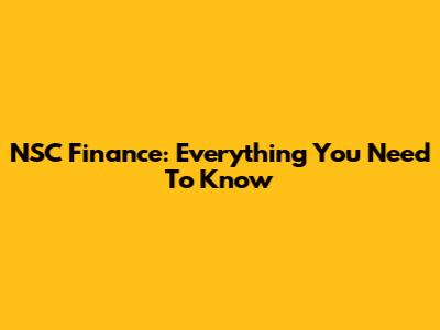 NSC Finance: Everything You Need To Know