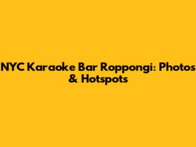 NYC Karaoke Bar Roppongi: Photos & Hotspots