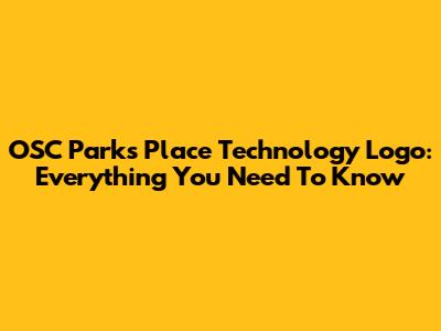 OSC Parks Place Technology Logo: Everything You Need To Know