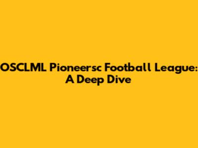 OSCLML Pioneersc Football League: A Deep Dive