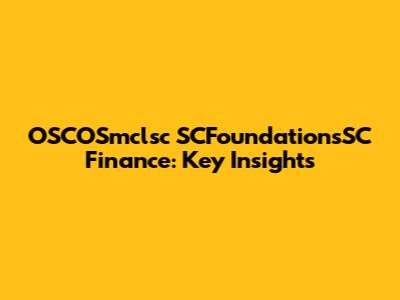 OSCOSmclsc SCFoundationsSC Finance: Key Insights