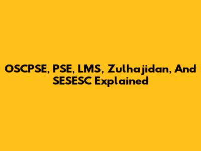 OSCPSE, PSE, LMS, Zulhajidan, And SESESC Explained