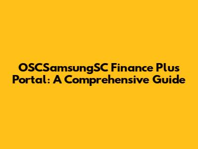 OSCSamsungSC Finance Plus Portal: A Comprehensive Guide
