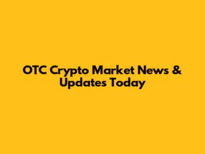 OTC Crypto Market News & Updates Today