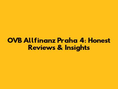 OVB Allfinanz Praha 4: Honest Reviews & Insights