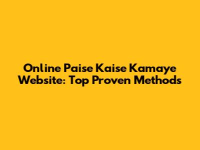 Online Paise Kaise Kamaye Website: Top Proven Methods