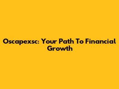 Oscapexsc: Your Path To Financial Growth