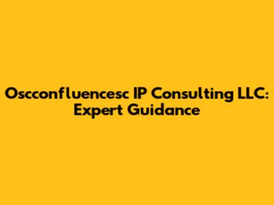 Oscconfluencesc IP Consulting LLC: Expert Guidance
