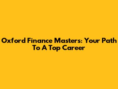 Oxford Finance Masters: Your Path To A Top Career
