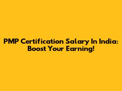 PMP Certification Salary In India: Boost Your Earning!
