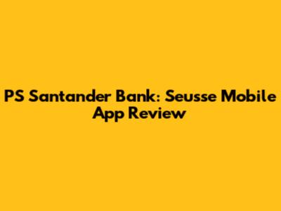 PS Santander Bank: Seusse Mobile App Review
