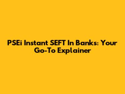 PSEi Instant SEFT In Banks: Your Go-To Explainer