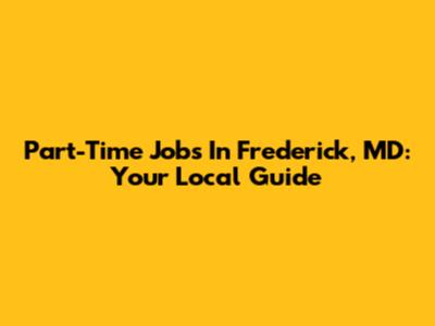 Part-Time Jobs In Frederick, MD: Your Local Guide