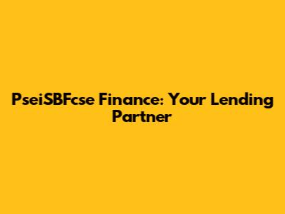 PseiSBFcse Finance: Your Lending Partner