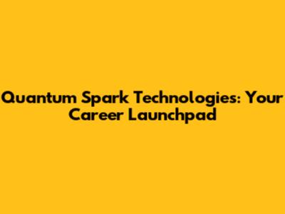 Quantum Spark Technologies: Your Career Launchpad