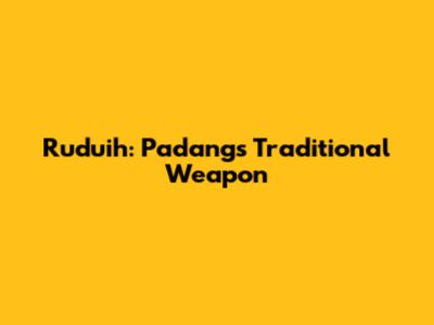 Ruduih: Padang's Traditional Weapon